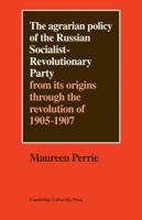 The Agrarian Policy of the Russian Socialist-Revolutionary Party: From its origins through the revolution of 1905-1907 0521081157 Book Cover