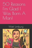 50 Reasons I'm Glad I Was Born A Man! B0GG7Z2KDW Book Cover