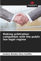 Making arbitration compatible with the public law legal regime 6208039371 Book Cover