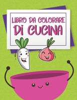 Libro Da Colorare Di Cucina: Libro da colorare di cucina e chef per bambini, libro da colorare di chef, libro da colorare di cucina, libro da color B08B39MQZZ Book Cover