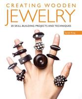 Creating Wooden Jewelry: 24 Skill-Building Projects and Techniques 1497100011 Book Cover
