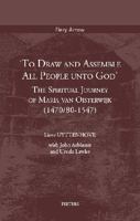 'To Draw and Assemble All People Unto God': The Spiritual Journey of Maria Van Oisterwijk (1470/80-1547) 9042949260 Book Cover