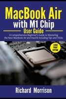MacBook Air with M1 Chip User Guide: A Comprehensive Beginner's Guide to Mastering the New MacBook Air and macOS including Tips and Tricks B08RZDL67J Book Cover
