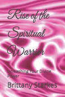 Rise of the Spiritual Warrior: Unleashing Your Divine Power B0DZDBHFX9 Book Cover