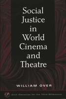Social Justice in World Cinema and Theatre (Civic Discourse for the Third Millennium) 1567505538 Book Cover