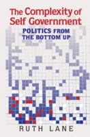 The Complexity of Self Government: Politics from the Bottom Up 1107163749 Book Cover