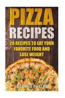 Pizza Recipes:20 Recipes To Eat Your Favorite Food and Lose Weight 1987661338 Book Cover