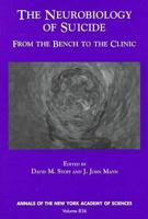 The Neurobiology of Suicide: From the Bench to the Clinic (Annals of the New York Academy of Sciences) 1573310948 Book Cover