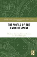 The World of the Enlightenment (Routledge Studies in Renaissance and Early Modern Worlds of Knowledge) 1032489588 Book Cover