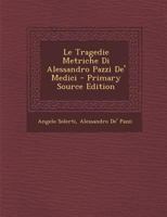 Le Tragedie Metriche Di Alessandro Pazzi De' Medici 117887348X Book Cover