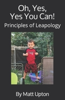 Oh, Yes, Yes You Can!: Principles of Leapology 1721684328 Book Cover