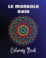 Le Mandala Noir Coloring Book: 40 large and easy to color high quality patterns Meditative and relaxing art for adults of all ages B0CJPJK7ZS Book Cover