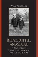Bread, Butter, and Sugar: A Boy's Journey Through the Holocaust and Postwar Europe 0761835717 Book Cover