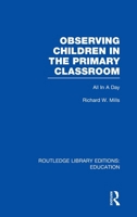 Observing Children in the Primary Classroom: All in a Day 0415750938 Book Cover