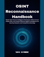 OSINT Reconnaissance Handbook: Master Open-Source Intelligence Techniques, Safely Uncover Hidden Data, and Conduct Effective Digital Investigations for Security, Research, and Competitive Advantage B0FF4QS9VQ Book Cover