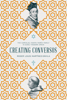 Creating Conversos: The Carvajal-Santa Mar�a Family in Early Modern Spain 0268103216 Book Cover