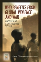 Who Benefits from Global Violence and War: Uncovering a Destructive System (Contemporary Psychology) 027599435X Book Cover