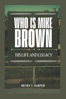 Who is Mike Brown: His life and legacy B0DRYNH2YS Book Cover