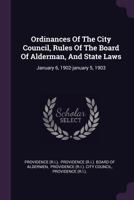 Ordinances Of The City Council, Rules Of The Board Of Alderman, And State Laws: January 6, 1902-january 5, 1903 1378303067 Book Cover