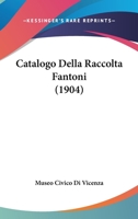 Catalogo Della Raccolta Fantoni (1904) 116762016X Book Cover