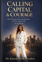 Calling, Capital & Courage: How Women Lead with Purpose and Win with Profit B0HGHQ2FVQ Book Cover
