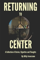 Returning to Center: A Collection of Stories, Vignettes and Thoughts 1732415412 Book Cover