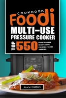 Foodi Multi-Use Pressure Cooker Cookbook: Top 550 Foodi Cooker Recipes for Everyday Home Cooking 1688859063 Book Cover