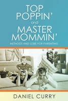 Top Poppin' And Master Mommin': Methods and Lore for Parenting 1648037526 Book Cover