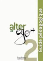 Alter Ego ] 2: Guide Pa(c)Dagogique: Alter Ego + 2: Guide Pa(c)Dagogique 2011558174 Book Cover