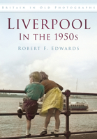 Liverpool in the 1950s: Britain in Old Photographs 0752487884 Book Cover