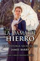La Dama de Hierro: La Historia Secreta de James Barry. 1986001709 Book Cover