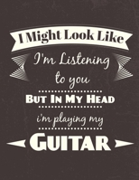 I Might Look Like I'm Listening to you But In My Head i'm playing my Guitar: 120 Blank Sheet Manuscript Pages with Staff, TAB, 1676238794 Book Cover