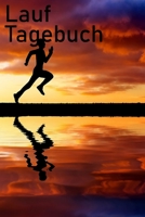 Lauf Tagebuch: Lauf Tagebuch zum Notieren der T�glichen Laufeinheiten 1671130723 Book Cover