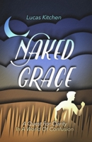 Naked Grace: A Quest For Clarity In A World Of Confusion 1661761119 Book Cover