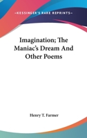 Imagination; the maniac's dream, and other poems; 0548496439 Book Cover