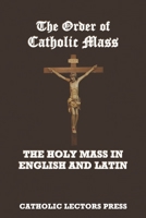 THE ORDER OF CATHOLIC MASS: The Holy Mass in English and Latin B087SCK41N Book Cover