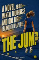 The Jump: A Novel About Mental Toughness and One Girl Who Learned to Play Free 1972093037 Book Cover