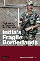 India's Fragile Borderlands: The Dynamics of Terrorism in North East India 1845115864 Book Cover