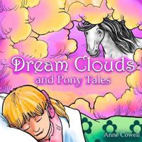 Dream Clouds and Pony Tales 148499454X Book Cover