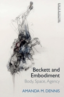 Beckett and Embodiment: Body, Space, Agency 1474463002 Book Cover
