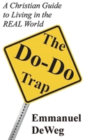 Do-Do Trap : A Christian Guide to Living in the Real World 164032402X Book Cover