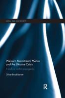 Western Mainstream Media and the Ukraine Crisis: A Study in Conflict Propaganda 1138579890 Book Cover