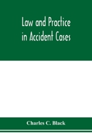 Law and practice in accident cases; Including a statement of general Principles; Action, parties, Thereto; Pleadings and Forms, Common Law and Code; ... Death; Questions of Law and Fact; Defens 9353976170 Book Cover