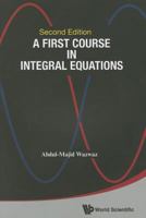 A First Course in Integral Equations 9814675121 Book Cover