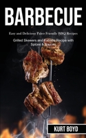 Barbecue: Easy and Delicious Paleo Friendly Bbq Recipes (Grilled Skewers and Kabobs Recipe With Spices & Sauces) 1989787444 Book Cover