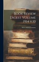 Book Review Digest Volume 1914 V.10 - Primary Source Edition 1022748688 Book Cover