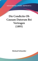 Die Condictio Ob Causam Datorum Bei Vertragen (1895) 1168337895 Book Cover