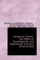 American Silver: The Work of Seventeenth and Eighteenth Century Silversmiths 1015761747 Book Cover