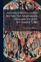 An Oration Delivered Before The Merrimack Humane Society, September 3, 1811 1179210034 Book Cover