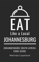 Eat Like a Local- Johannesburg: Johannesburg South Africa Food Guide B0CCXX4VMY Book Cover